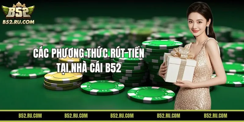 Các phương thức rút tiền tại nhà cái B52